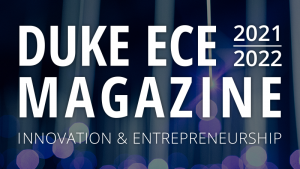 Duke ECE Magazine 2021-2022: Innovation & Entrepreneurship